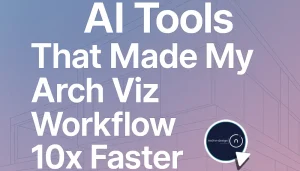 AI Tools That Made My Arch Viz Workflow 10x Faster’ with a minimalist architectural line background.